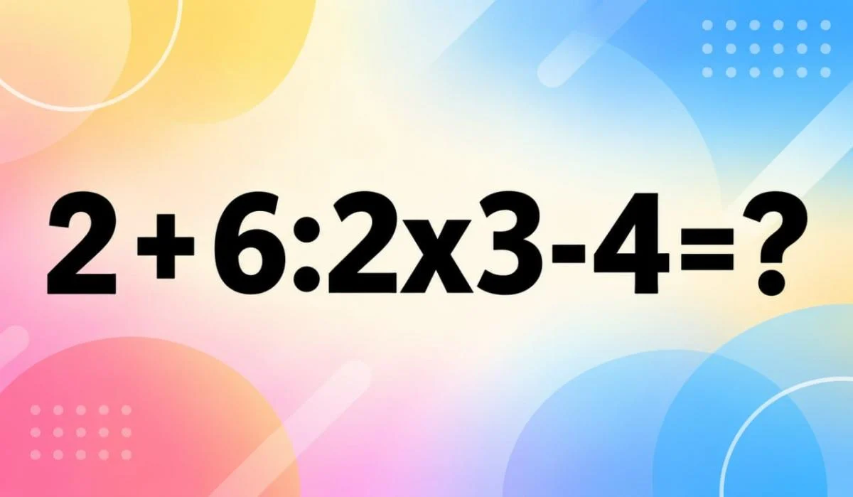 Цей приклад заганяє у глухий кут: скільки буде 2 + 6 : 2 × 3 − 4